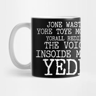 JONE WASTE YORE TOYE MONME YORALL REDIII THE VOICE INSOIDE MOYE YEDD Mug